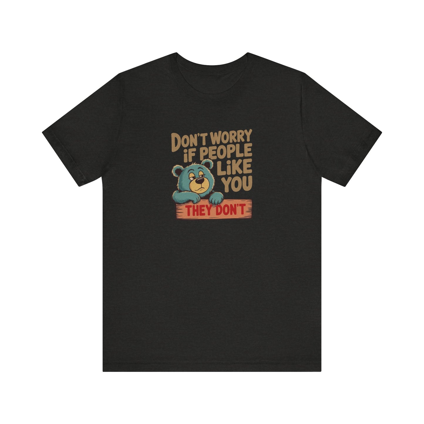 Don't Worry If People Like You (They Don't) — Retro Tee (Dark)