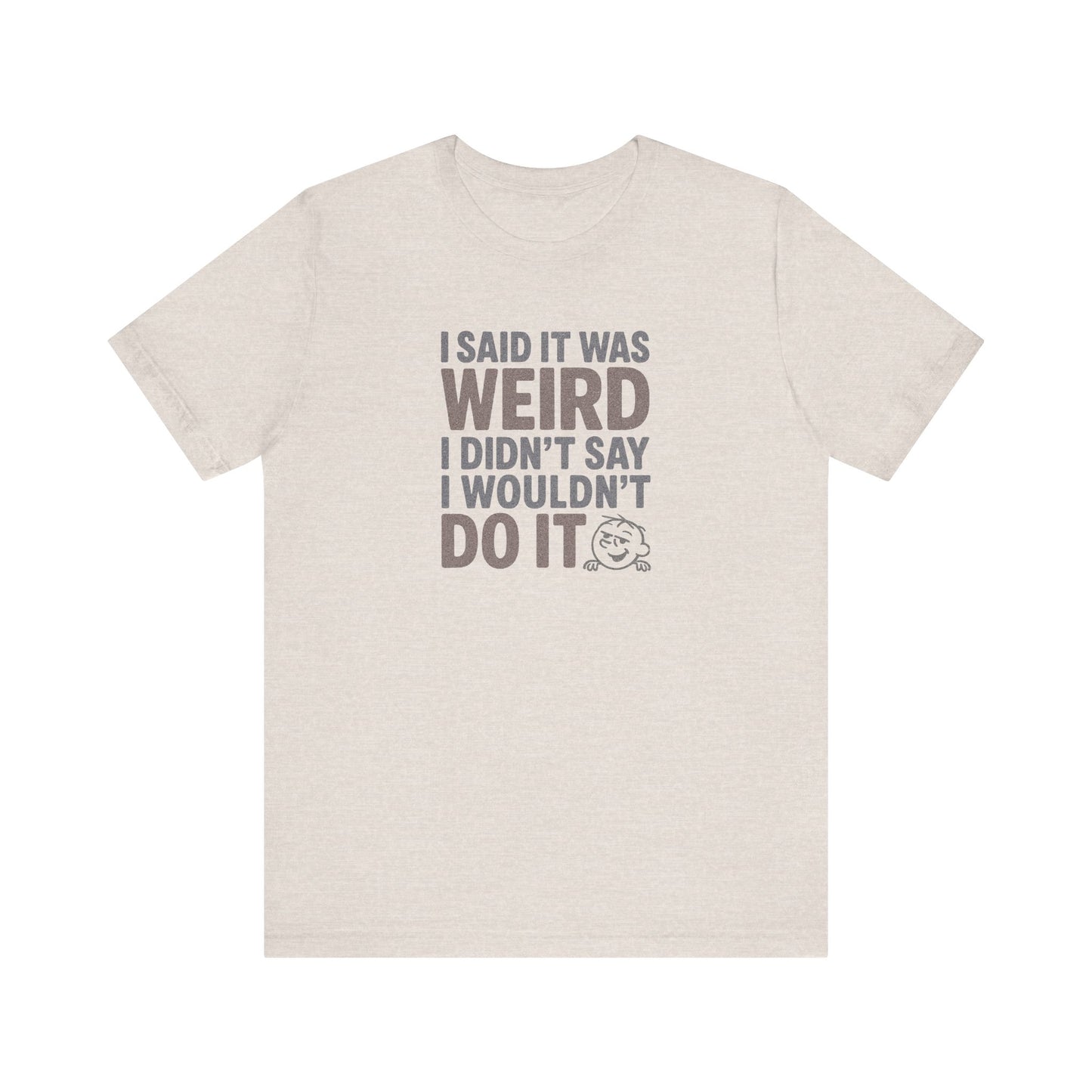 I Said It Was Weird, I Didn't Say I Wouldn't Do It (Colorful) — Retro Tee (Light)