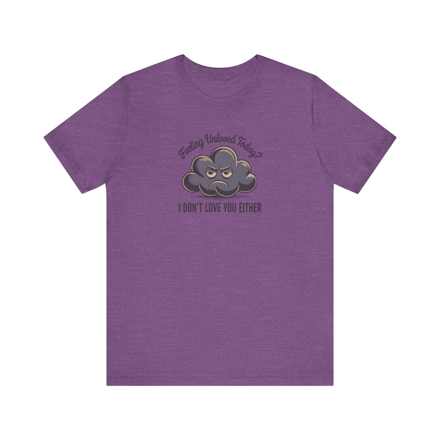 Feeling Unloved Today? I Don't Love You Either — Moody Cloud Retro Tee (Light)
