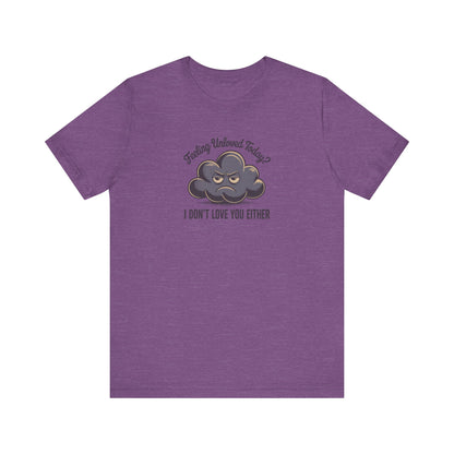 Feeling Unloved Today? I Don't Love You Either — Moody Cloud Retro Tee (Light)