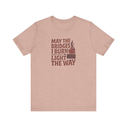 May the Bridges I Burn Light the Way — Retro Tee (Light)