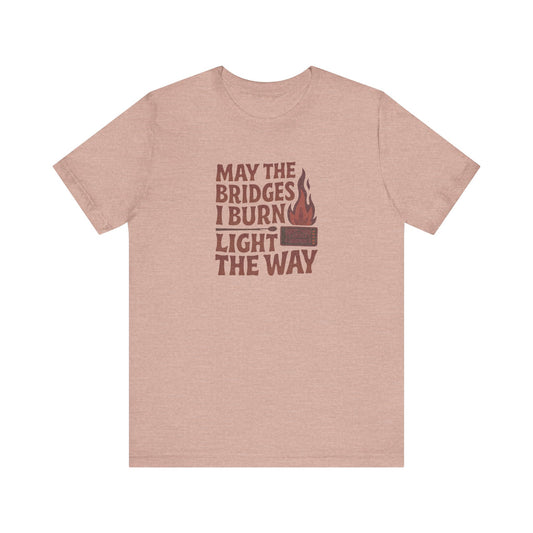 May the Bridges I Burn Light the Way — Retro Tee (Light)