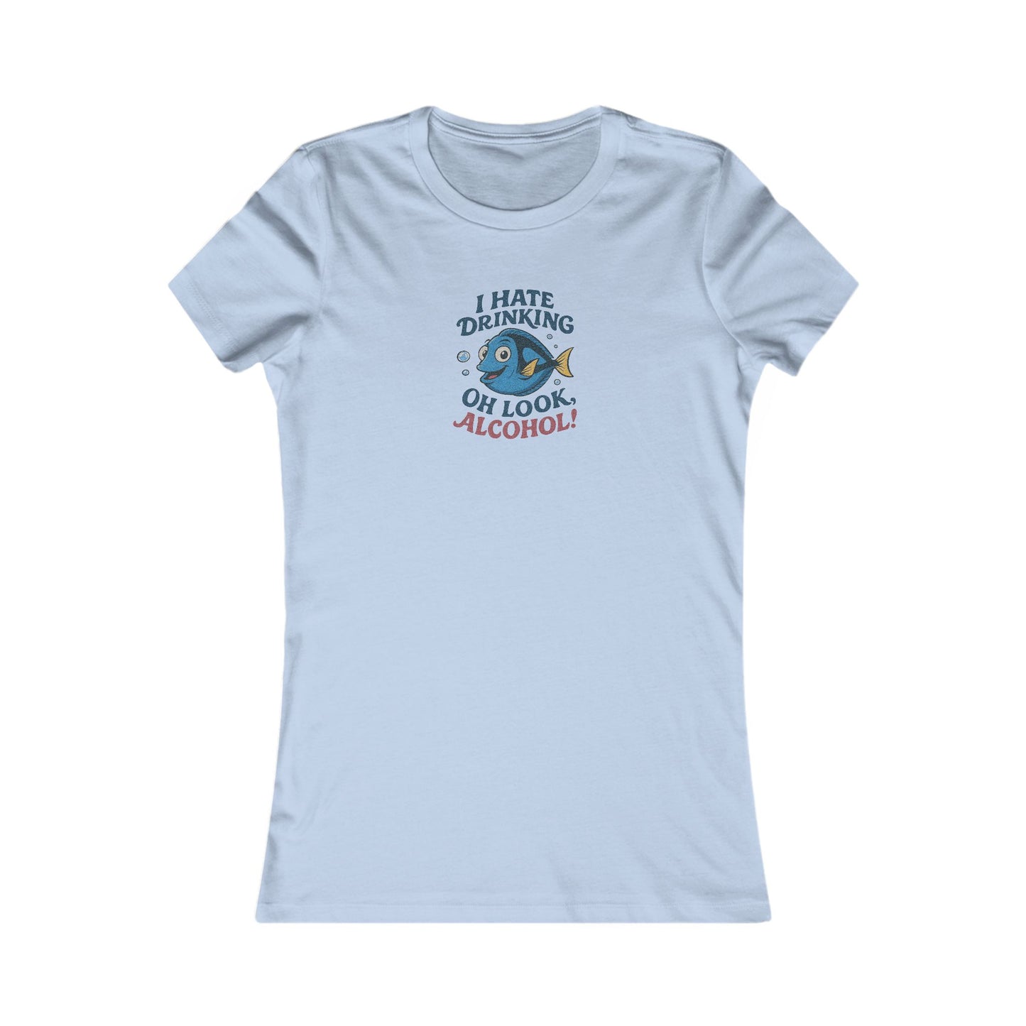 I Hate Drinking (Oh Look, Alcohol!) — Forgetful Fish Women's Tee (Light)