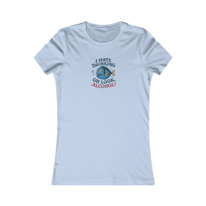 I Hate Drinking (Oh Look, Alcohol!) — Forgetful Fish Women's Tee (Light)