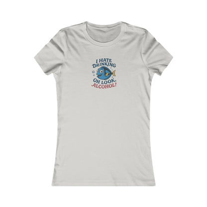 I Hate Drinking (Oh Look, Alcohol!) — Forgetful Fish Women's Tee (Light)
