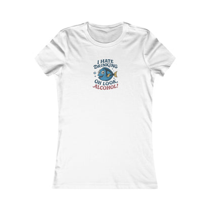 I Hate Drinking (Oh Look, Alcohol!) — Forgetful Fish Women's Tee (Light)