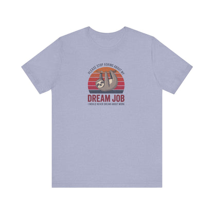 My Dream Job? I Would Never Dream About Work — Retro Tee (Light)