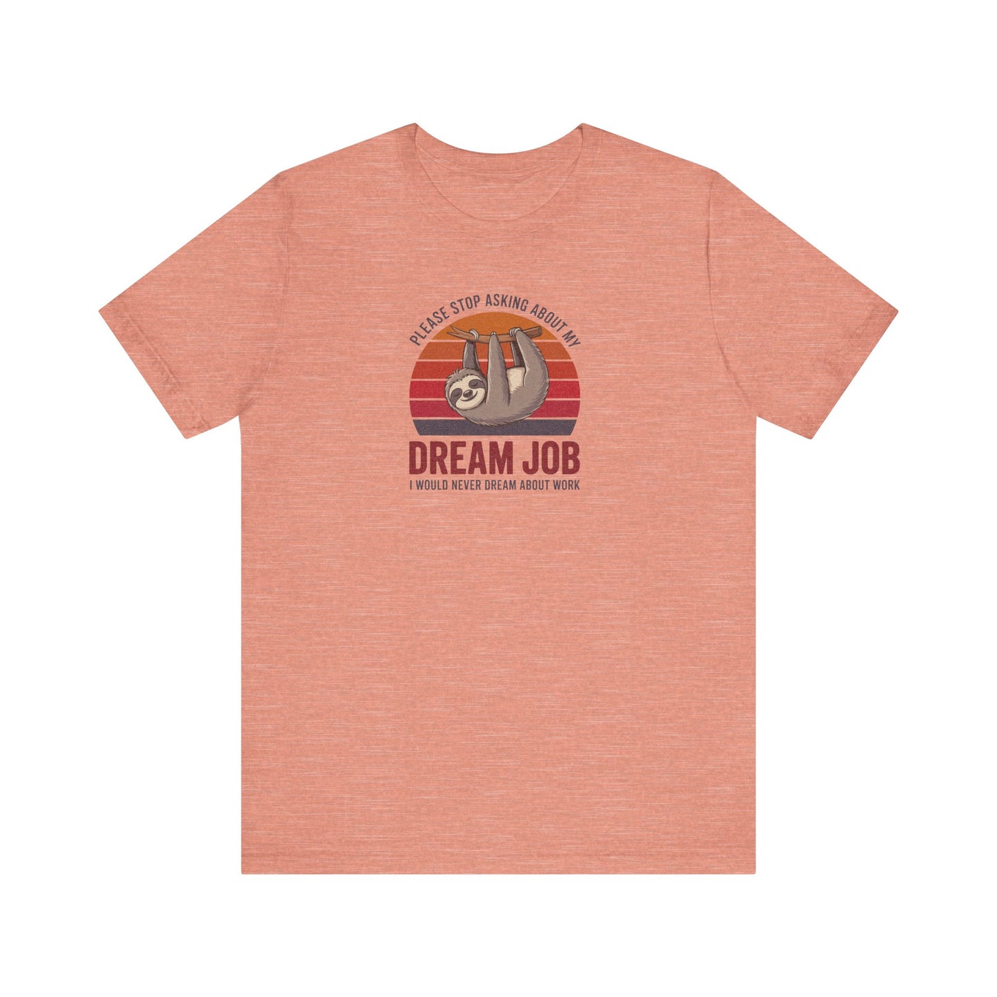 My Dream Job? I Would Never Dream About Work — Retro Tee (Light)