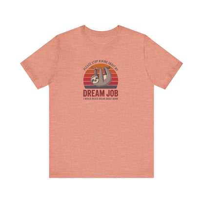 My Dream Job? I Would Never Dream About Work — Retro Tee (Light)