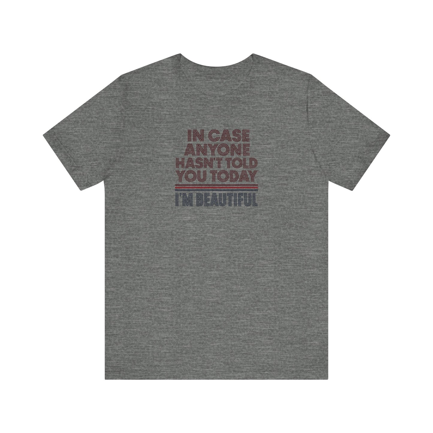 In Case Anyone Hasn't Told You Today, I'm Beautiful — Retro Tee (Light)