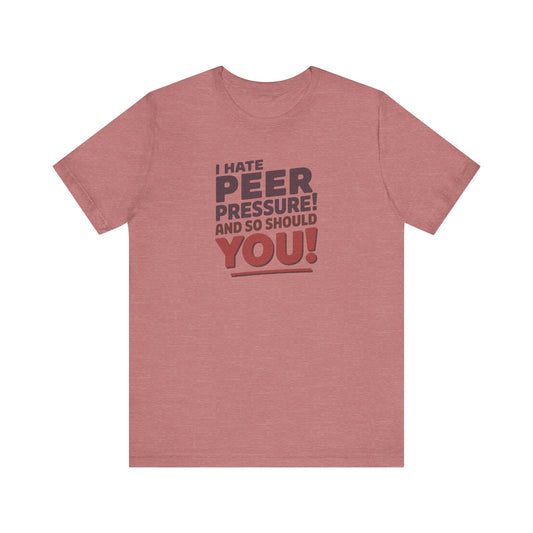 I Hate Peer Pressure, And So Should You! — Retro Tee (Light)