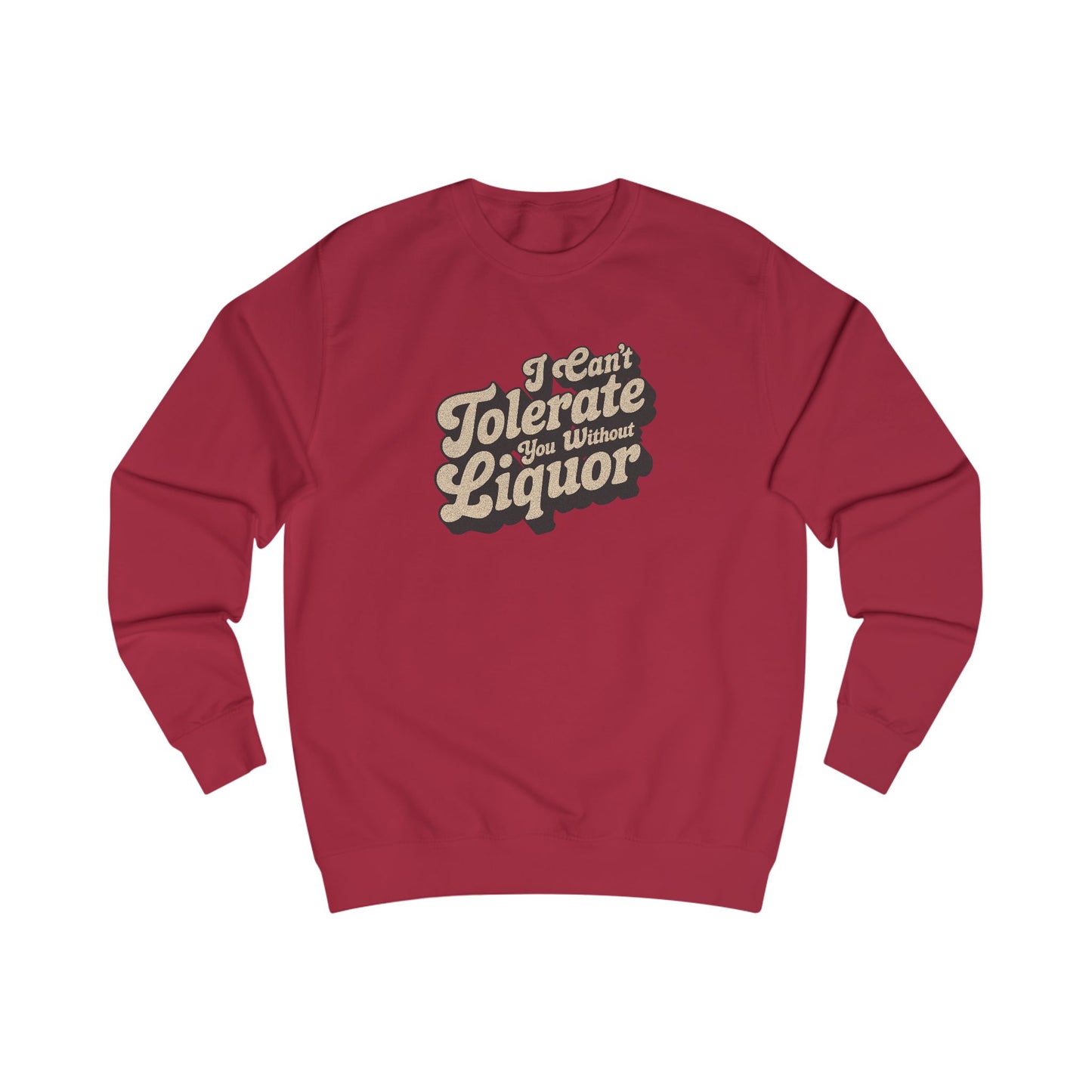 I Can't Tolerate You Without Liquor — Retro Sweatshirt (Light)