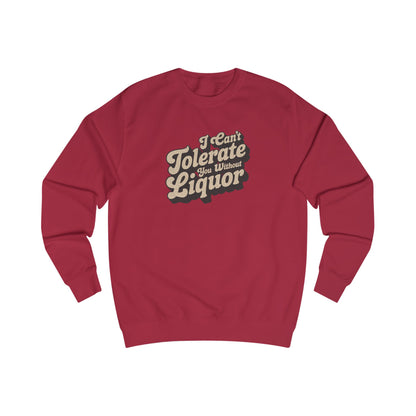 I Can't Tolerate You Without Liquor — Retro Sweatshirt (Light)