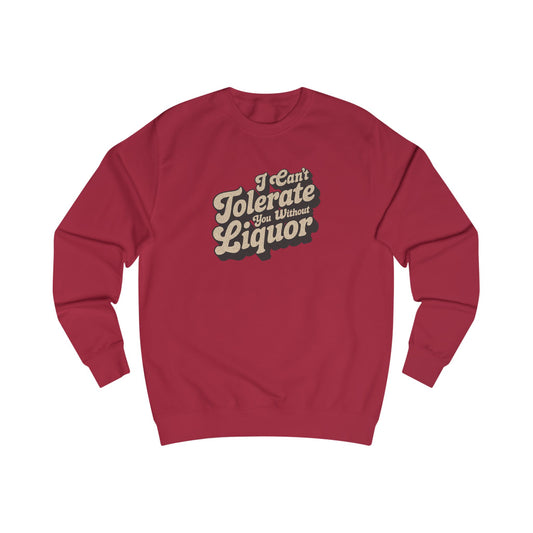 I Can't Tolerate You Without Liquor — Retro Sweatshirt (Light)