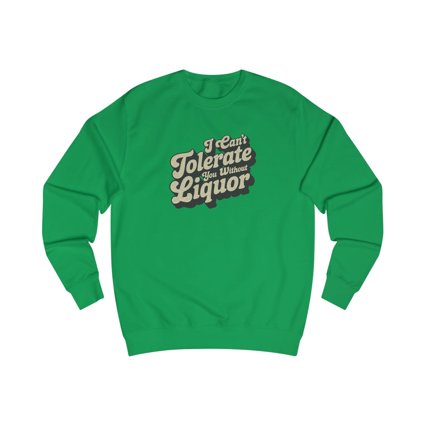 I Can't Tolerate You Without Liquor — Retro Sweatshirt (Light)