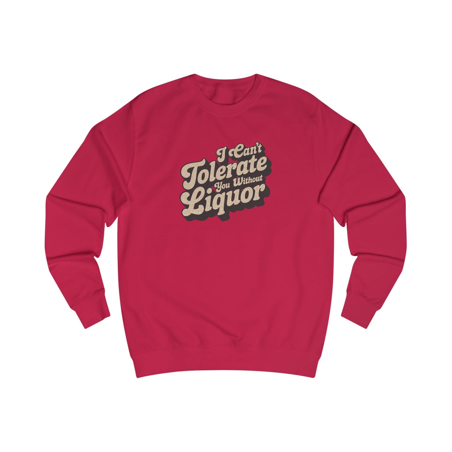 I Can't Tolerate You Without Liquor — Retro Sweatshirt (Light)
