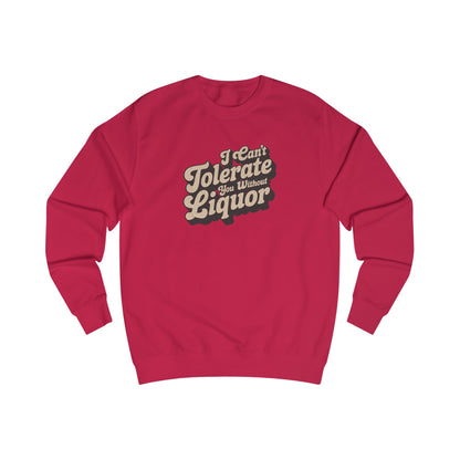 I Can't Tolerate You Without Liquor — Retro Sweatshirt (Light)