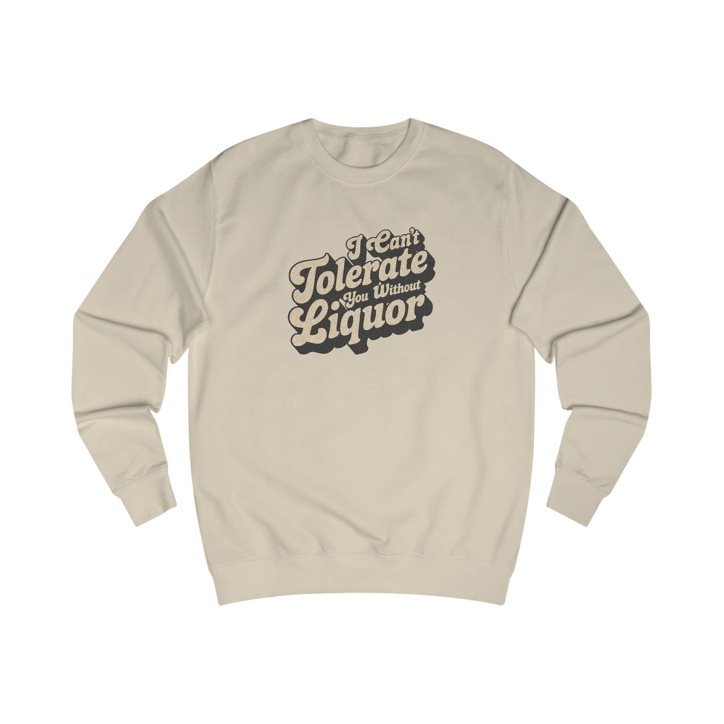 I Can't Tolerate You Without Liquor — Retro Sweatshirt (Light)