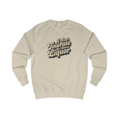 I Can't Tolerate You Without Liquor — Retro Sweatshirt (Light)