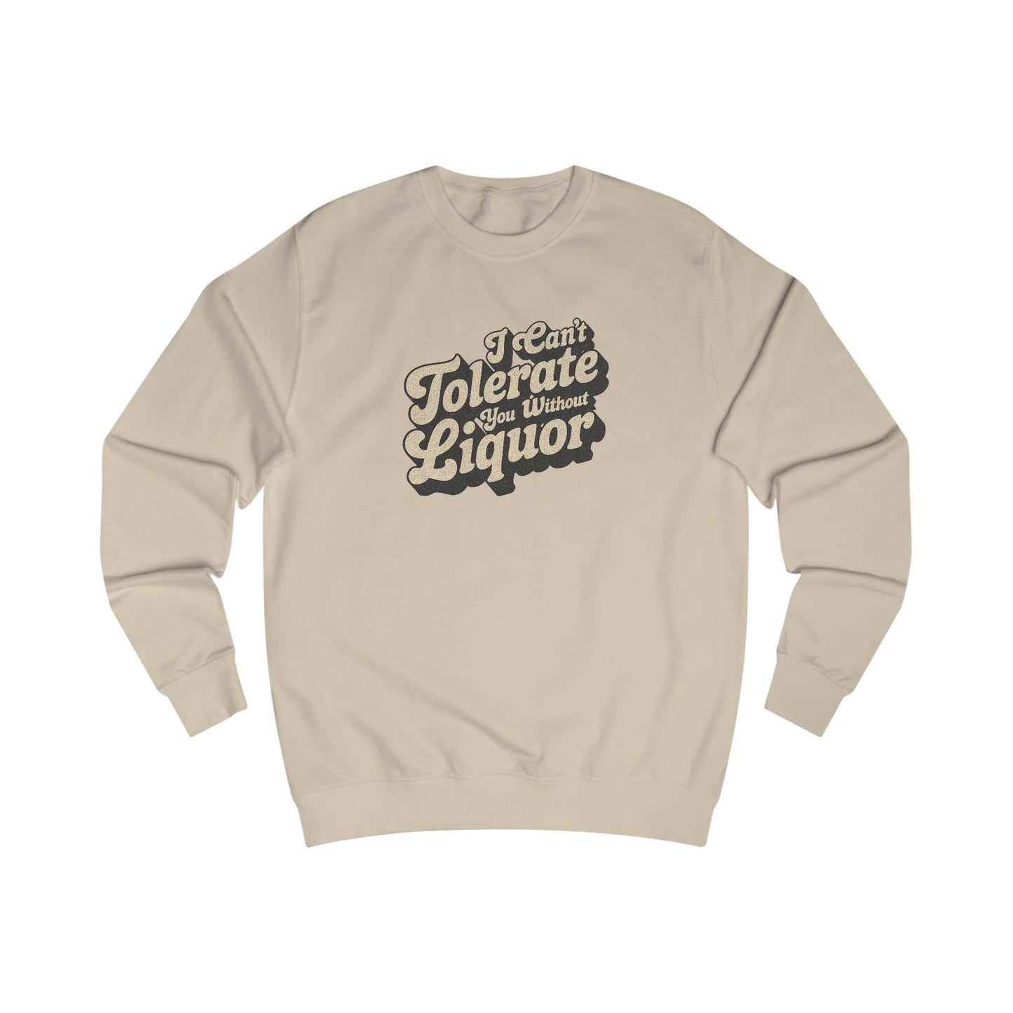 I Can't Tolerate You Without Liquor — Retro Sweatshirt (Light)