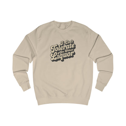 I Can't Tolerate You Without Liquor — Retro Sweatshirt (Light)