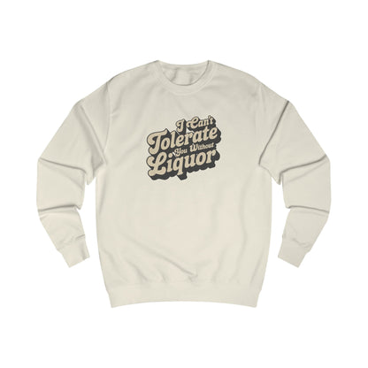 I Can't Tolerate You Without Liquor — Retro Sweatshirt (Light)