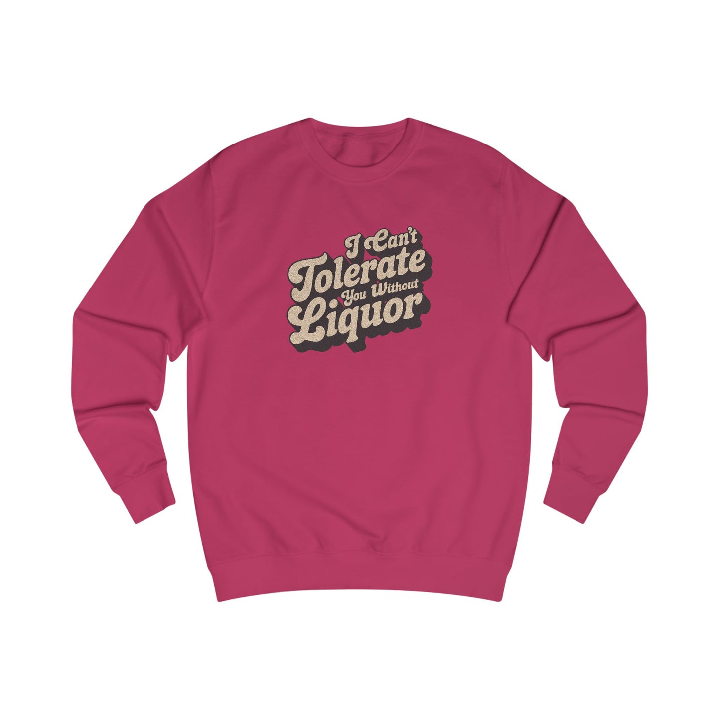 I Can't Tolerate You Without Liquor — Retro Sweatshirt (Light)