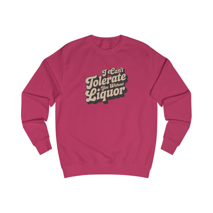 I Can't Tolerate You Without Liquor — Retro Sweatshirt (Light)