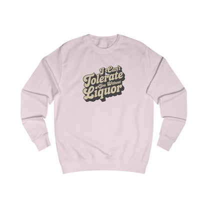 I Can't Tolerate You Without Liquor — Retro Sweatshirt (Light)