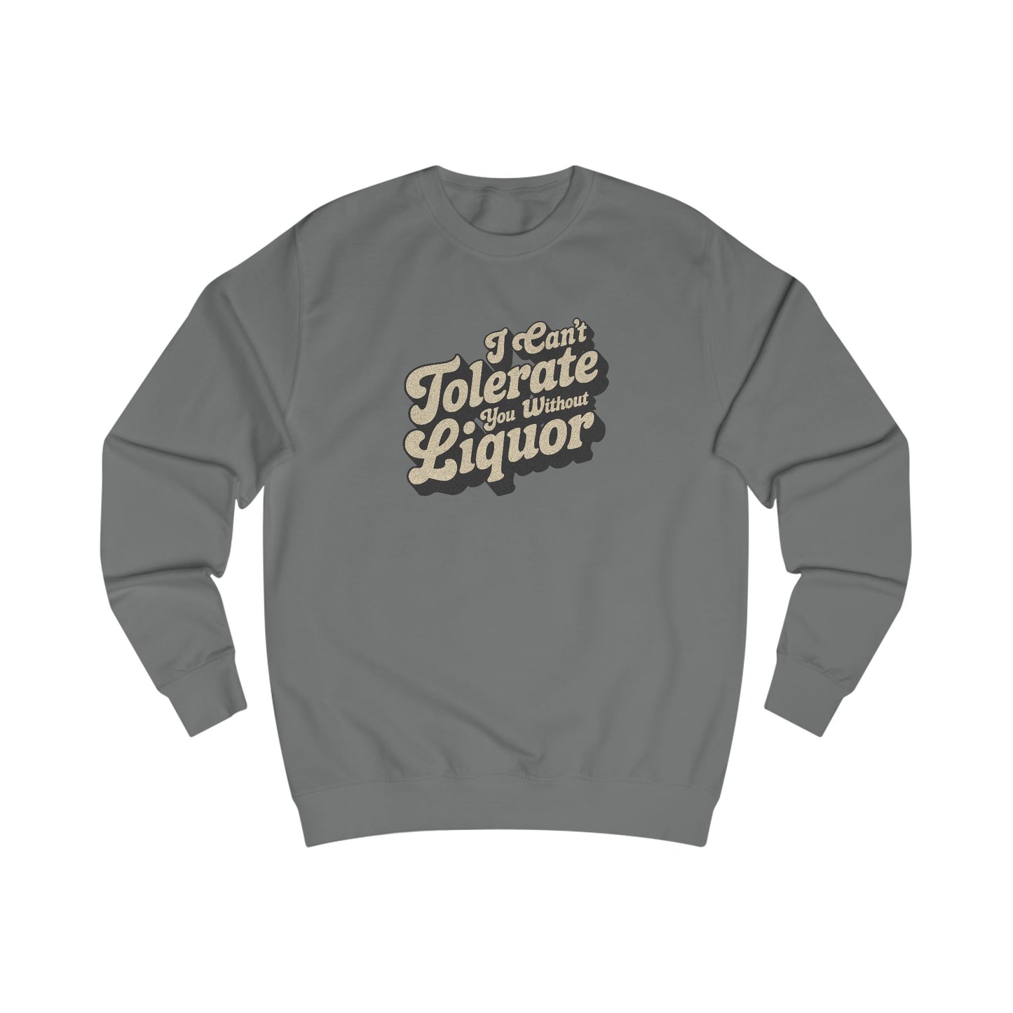 I Can't Tolerate You Without Liquor — Retro Sweatshirt (Light)