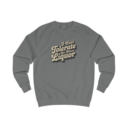 I Can't Tolerate You Without Liquor — Retro Sweatshirt (Light)