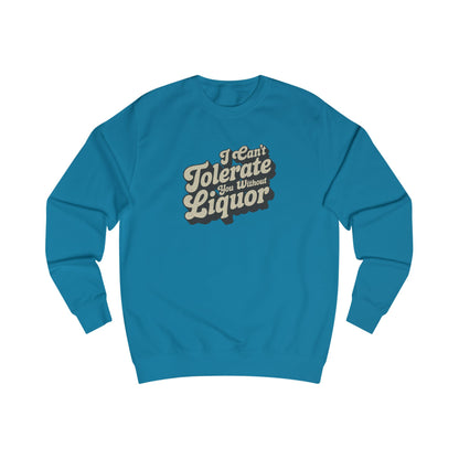 I Can't Tolerate You Without Liquor — Retro Sweatshirt (Light)