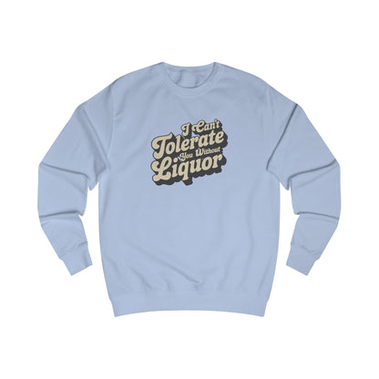 I Can't Tolerate You Without Liquor — Retro Sweatshirt (Light)
