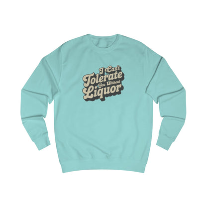 I Can't Tolerate You Without Liquor — Retro Sweatshirt (Light)