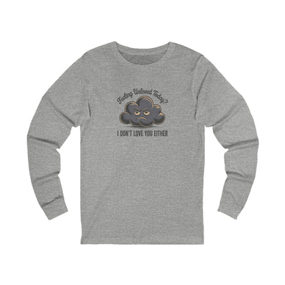Feeling Unloved Today? I Don't Love You Either — Moody Cloud Retro Long Sleeve (Light)