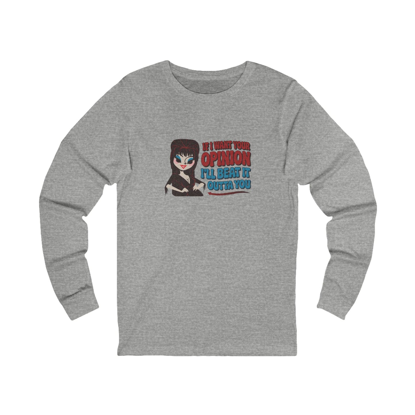 If I Want Your Opinion, I'll Beat It Outta Ya — Elvira Long Sleeve (Light)