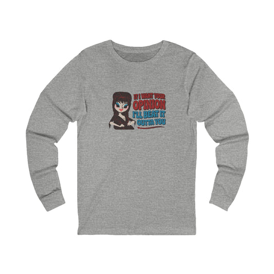 If I Want Your Opinion, I'll Beat It Outta Ya — Elvira Long Sleeve (Light)