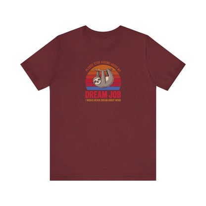 My Dream Job? I Would Never Dream About Work — Retro Tee (Dark)