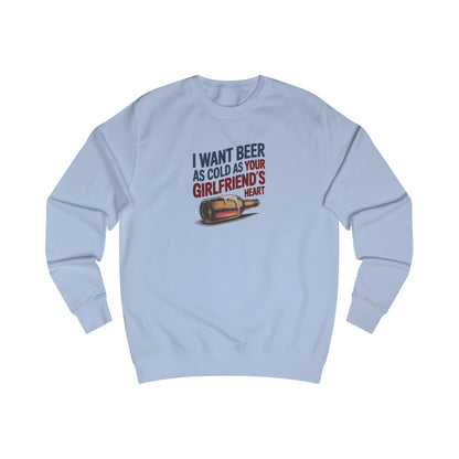 I Want Beer As Cold As Your Girlfriend’s Heart — Retro Sweatshirt (Light)