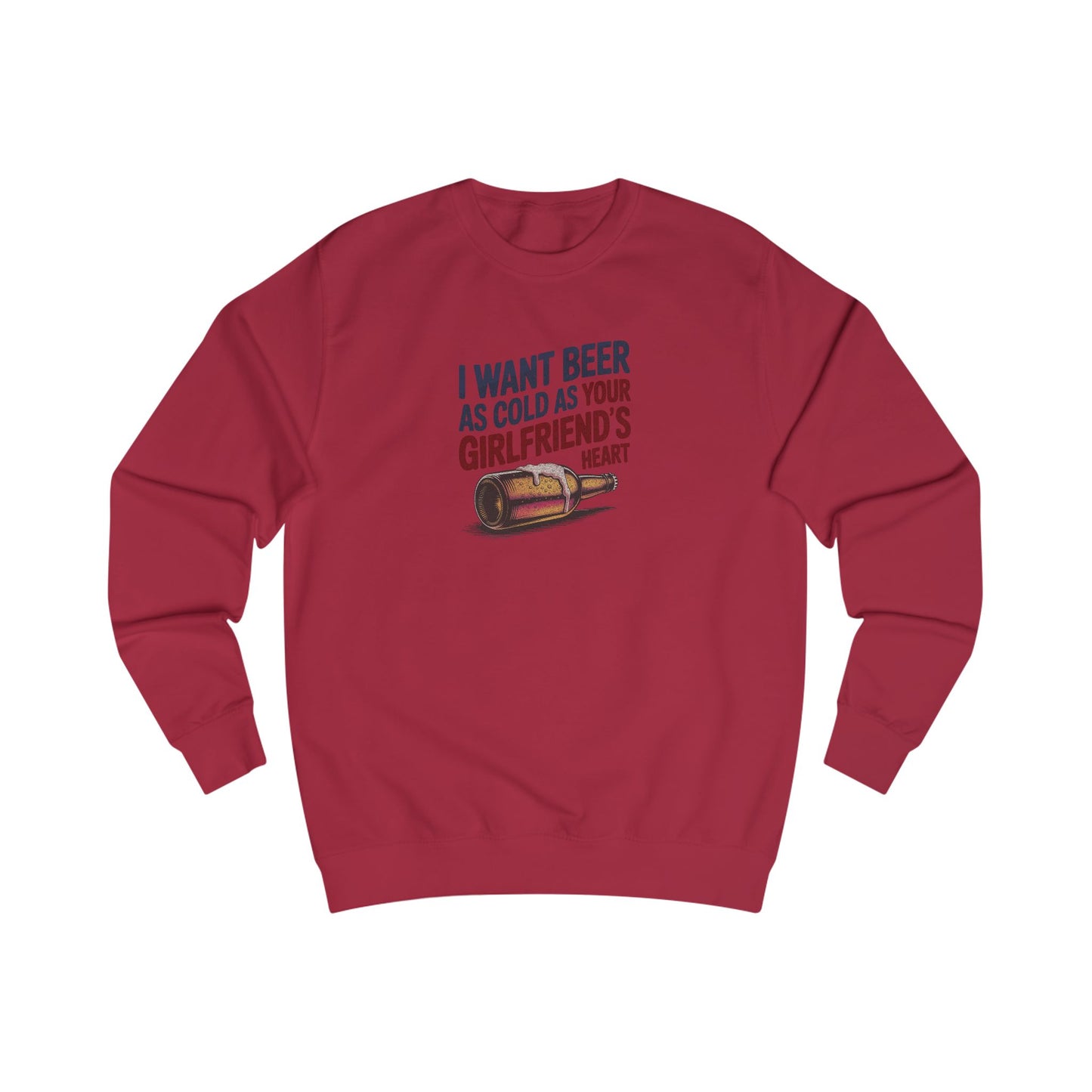 I Want Beer As Cold As Your Girlfriend’s Heart — Retro Sweatshirt (Light)