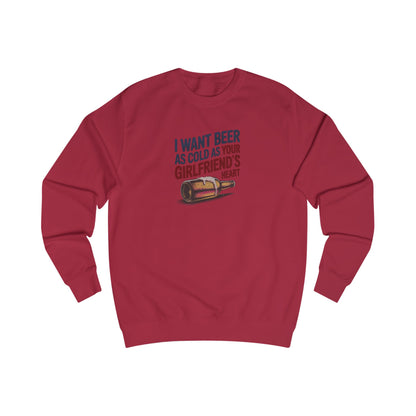 I Want Beer As Cold As Your Girlfriend’s Heart — Retro Sweatshirt (Light)