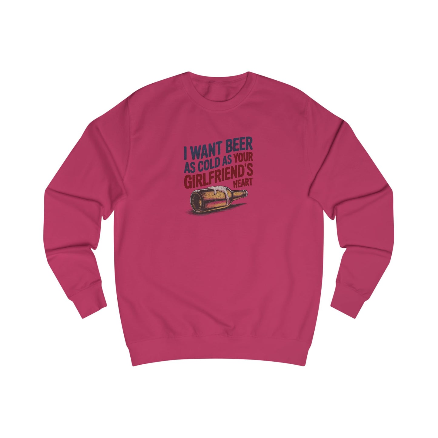 I Want Beer As Cold As Your Girlfriend’s Heart — Retro Sweatshirt (Light)
