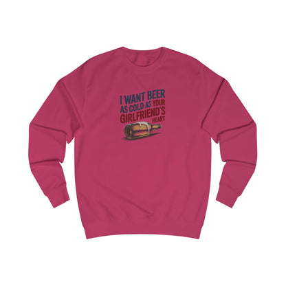 I Want Beer As Cold As Your Girlfriend’s Heart — Retro Sweatshirt (Light)