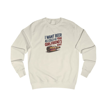 I Want Beer As Cold As Your Girlfriend’s Heart — Retro Sweatshirt (Light)