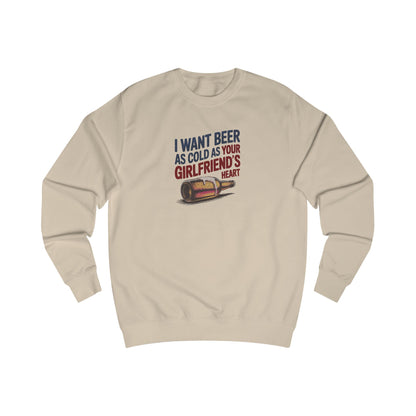 I Want Beer As Cold As Your Girlfriend’s Heart — Retro Sweatshirt (Light)