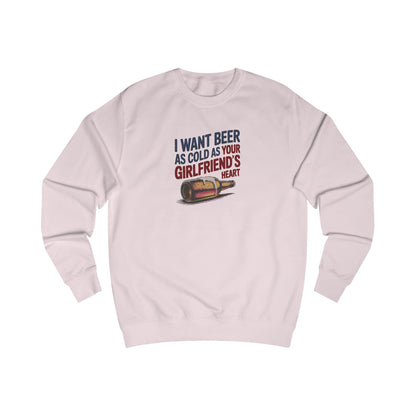 I Want Beer As Cold As Your Girlfriend’s Heart — Retro Sweatshirt (Light)