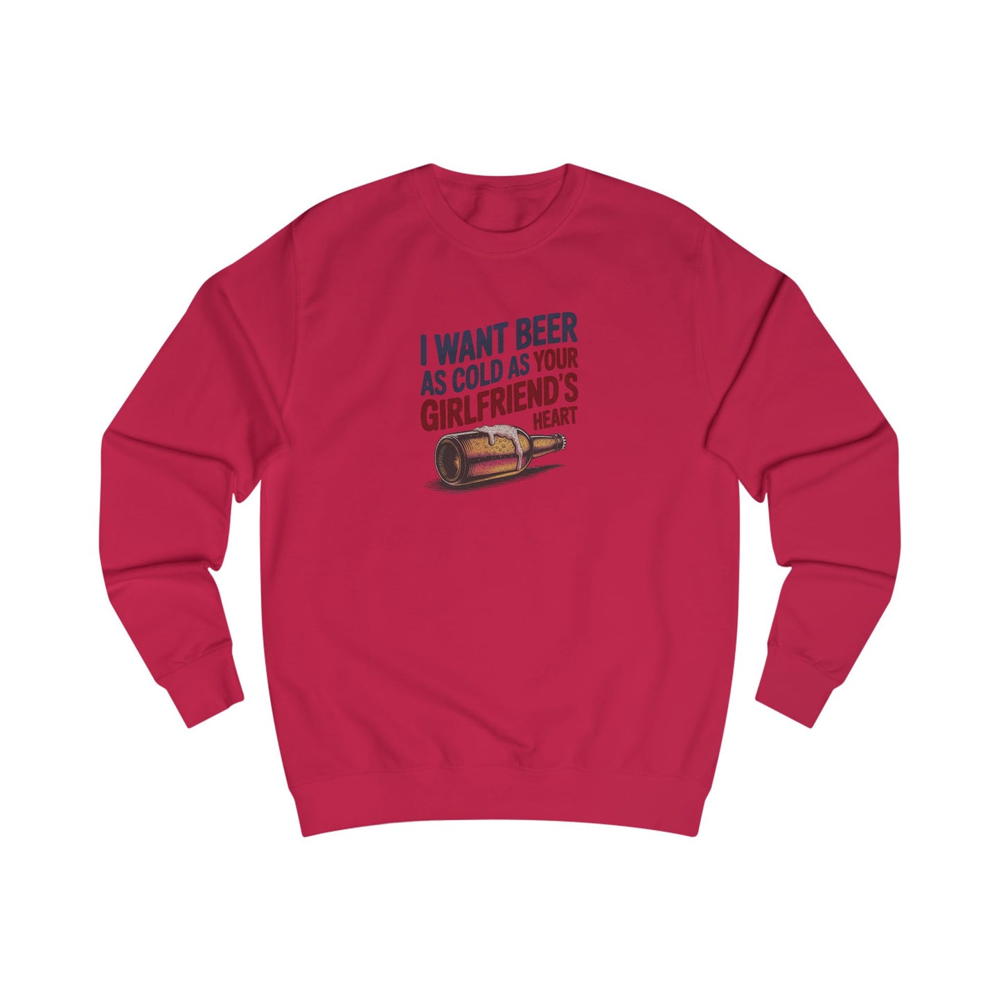 I Want Beer As Cold As Your Girlfriend’s Heart — Retro Sweatshirt (Light)