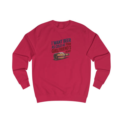 I Want Beer As Cold As Your Girlfriend’s Heart — Retro Sweatshirt (Light)