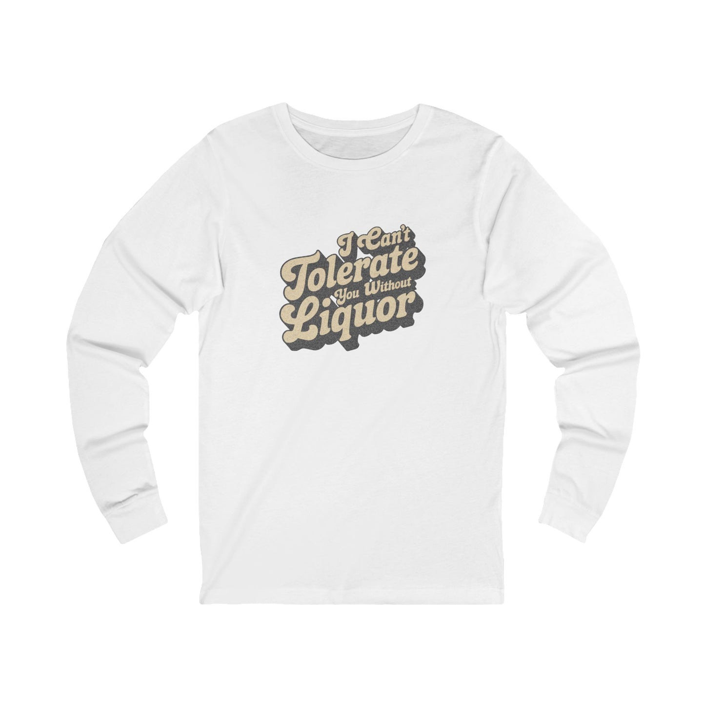 I Can't Tolerate You Without Liquor — Retro Long Sleeve (Light)