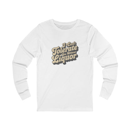 I Can't Tolerate You Without Liquor — Retro Long Sleeve (Light)